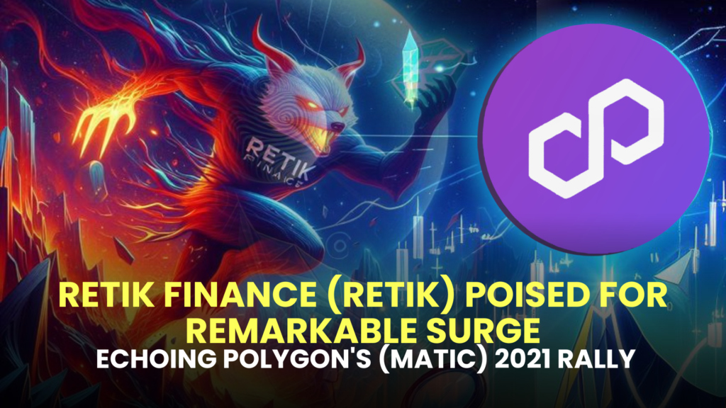 Retik Finance Retik Poised For Remarkable Surge Echoing Polygons