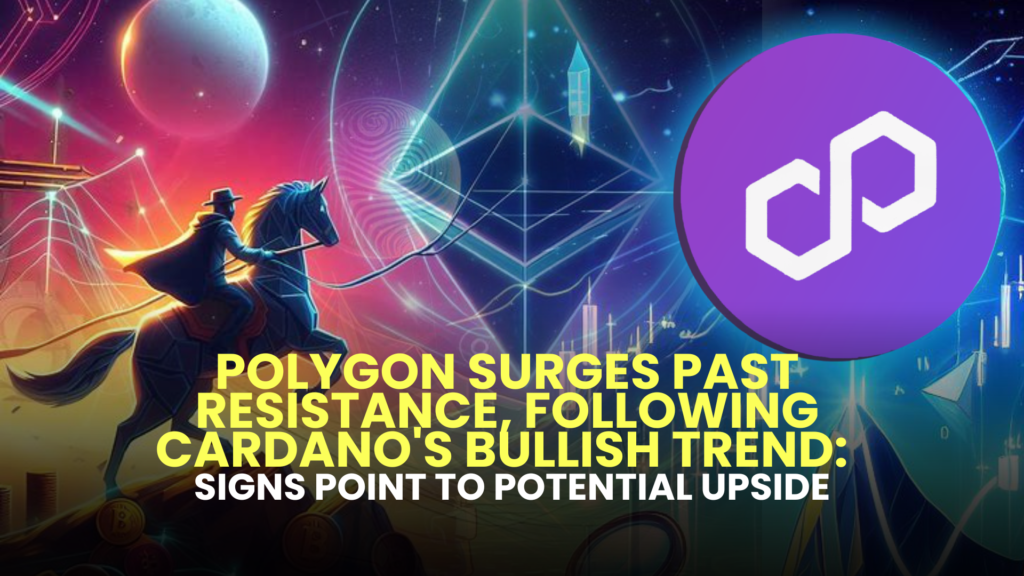 Polygon (MATIC) Surges Past Resistance, Following Cardano’s (ADA ...